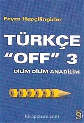 Türkçe 'Off' 3 / Dilim Dilim Anadilim