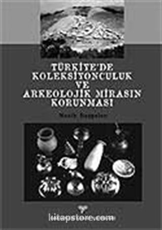 Türkiye'de Koleksiyonculuk ve Arkeolojik Mirasın Korunması