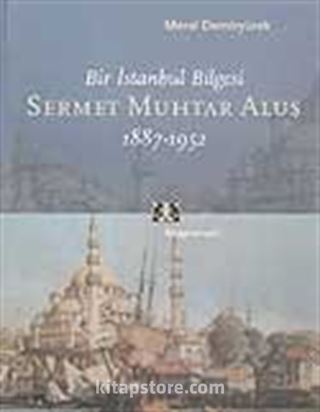 Bir İstanbul Bilgesi Sermet Muhtar Alus 1887-1952