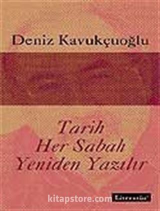 Tarih Her Sabah Yeniden Yazılır