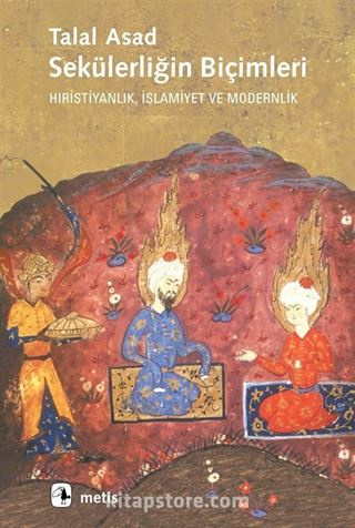 Sekülerliğin Biçimleri Hıristiyanlık, İslamiyet ve Modernlik