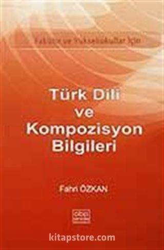 Türk Dili ve Kompozisyon Bilgileri/Fakülte ve Yüksek Okullar İçin