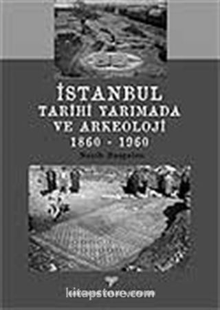 İstanbul Tarihi Yarımada ve Arkeoloji 1860-1960