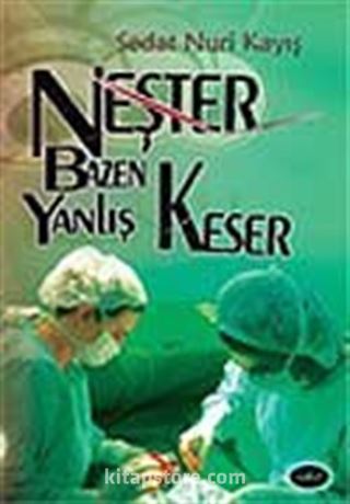 Neşter Bazen Yanlış Keser