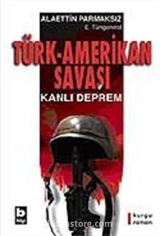 Türk-Amerikan Savaşı Kanlı Deprem