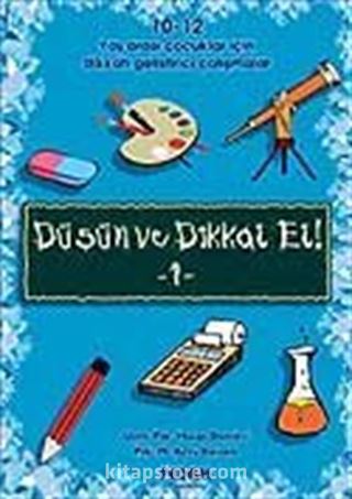 Düşün ve Dikkat Et! 1 10-12 Yaş Arası Çocuklar İçin Dikkat Geliştirici Çalışmalar