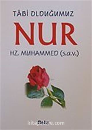 Tabi Olduğumuz Nur Hz.Muhammed (s.a.v)