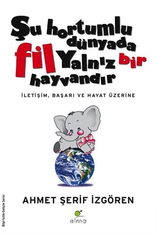 Şu Hortumlu Dünyada Fil Yalnız Bir Hayvandır (ciltsiz)